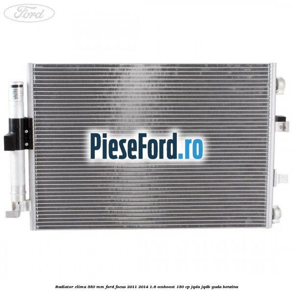 Radiator clima 550 mm Ford Focus 2011-2014 1.6 EcoBoost 150 cp Radiator clima 550 mm Ford Focus 2011-2014 1.6 EcoBoost 150 cp JQDA, JQDB, YUDA benzina