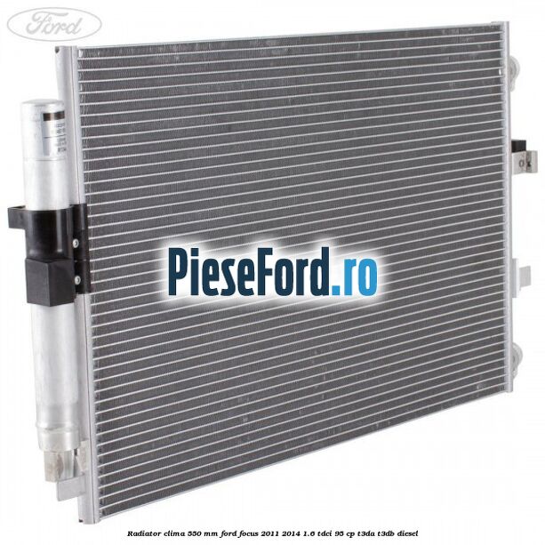 Radiator clima 550 mm Ford Focus 2011-2014 1.6 TDCi 95 cp Radiator clima 550 mm Ford Focus 2011-2014 1.6 TDCi 95 cp T3DA, T3DB diesel