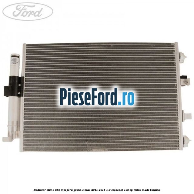 Radiator clima 550 mm Ford Grand C-Max 2011-2015 1.0 EcoBoost 100 cp Radiator clima 550 mm Ford Grand C-Max 2011-2015 1.0 EcoBoost 100 cp M2DA, M2DC benzina