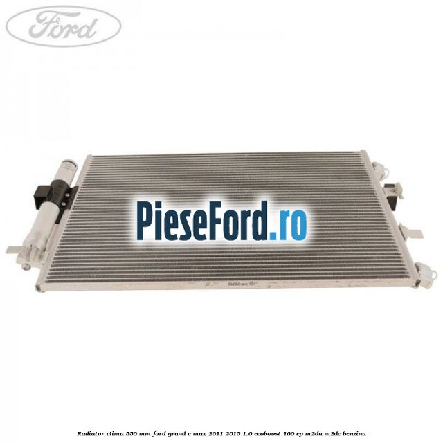 Radiator clima 550 mm Ford Grand C-Max 2011-2015 1.0 EcoBoost 100 cp Radiator clima 550 mm Ford Grand C-Max 2011-2015 1.0 EcoBoost 100 cp M2DA, M2DC benzina