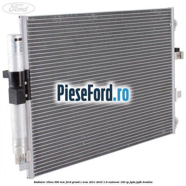 Radiator clima 550 mm Ford Grand C-Max 2011-2015 1.6 EcoBoost 150 cp Radiator clima 550 mm Ford Grand C-Max 2011-2015 1.6 EcoBoost 150 cp JQDA, JQDB benzina