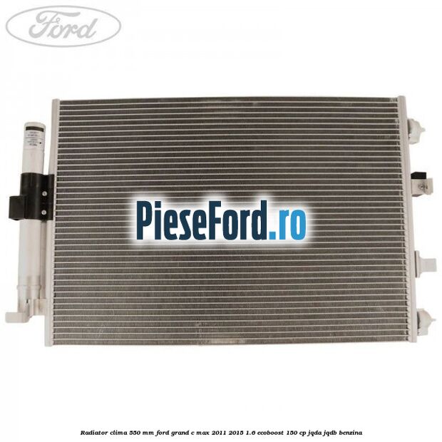 Radiator clima 550 mm Ford Grand C-Max 2011-2015 1.6 EcoBoost 150 cp Radiator clima 550 mm Ford Grand C-Max 2011-2015 1.6 EcoBoost 150 cp JQDA, JQDB benzina