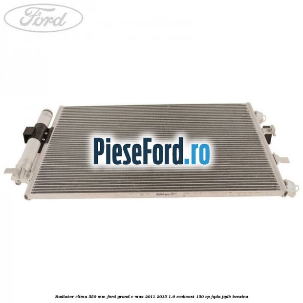 Radiator clima 550 mm Ford Grand C-Max 2011-2015 1.6 EcoBoost 150 cp Radiator clima 550 mm Ford Grand C-Max 2011-2015 1.6 EcoBoost 150 cp JQDA, JQDB benzina