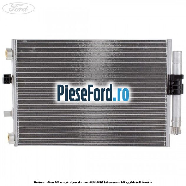Radiator clima 550 mm Ford Grand C-Max 2011-2015 1.6 EcoBoost 182 cp JTDA, JTDB benzina