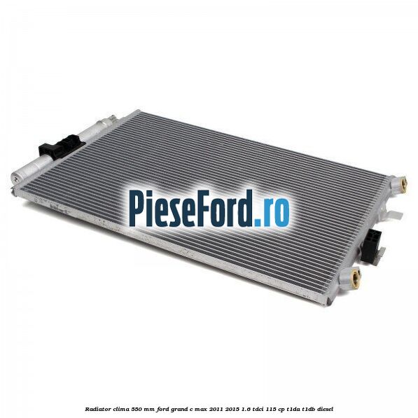 Radiator clima 550 mm Ford Grand C-Max 2011-2015 1.6 TDCi 115 cp T1DA, T1DB diesel