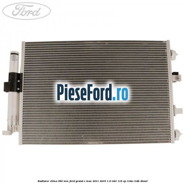 Radiator clima 550 mm Ford Grand C-Max 2011-2015 1.6 TDCi 115 cp T1DA, T1DB diesel