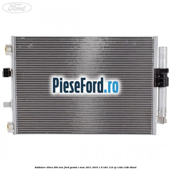 Radiator clima 550 mm Ford Grand C-Max 2011-2015 1.6 TDCi 115 cp T1DA, T1DB diesel