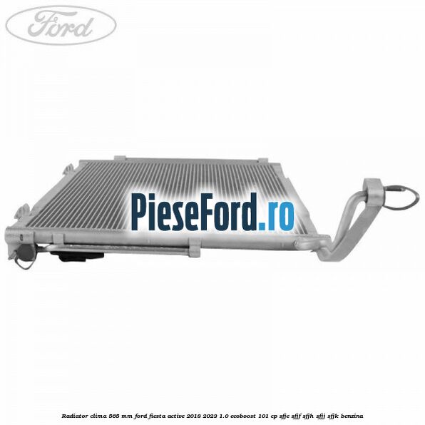 Radiator clima 565 mm Ford Fiesta Active 2018-2023 1.0 EcoBoost 101 cp SFJE, SFJF, SFJH, SFJJ, SFJK benzina