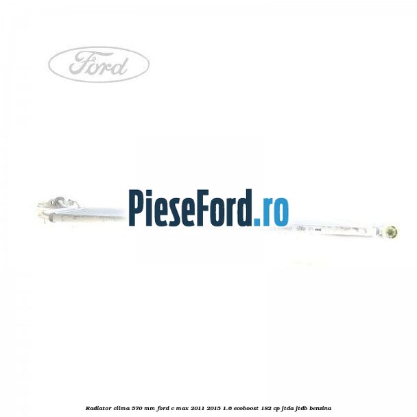 Radiator clima 570 mm Ford C-Max 2011-2015 1.6 EcoBoost 182 cp JTDA, JTDB benzina