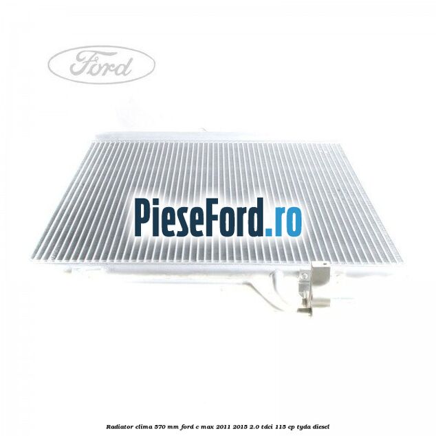 Radiator clima 570 mm Ford C-Max 2011-2015 2.0 TDCi 115 cp TYDA diesel