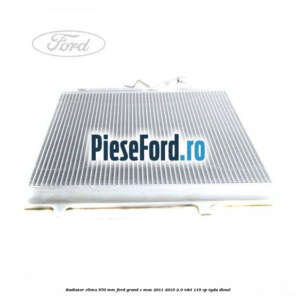 Radiator clima 570 mm Ford Grand C-Max 2011-2015 2.0 TDCi 115 cp TYDA diesel