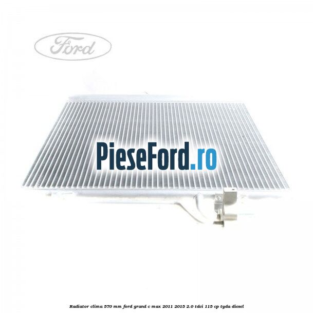 Radiator clima 570 mm Ford Grand C-Max 2011-2015 2.0 TDCi 115 cp TYDA diesel