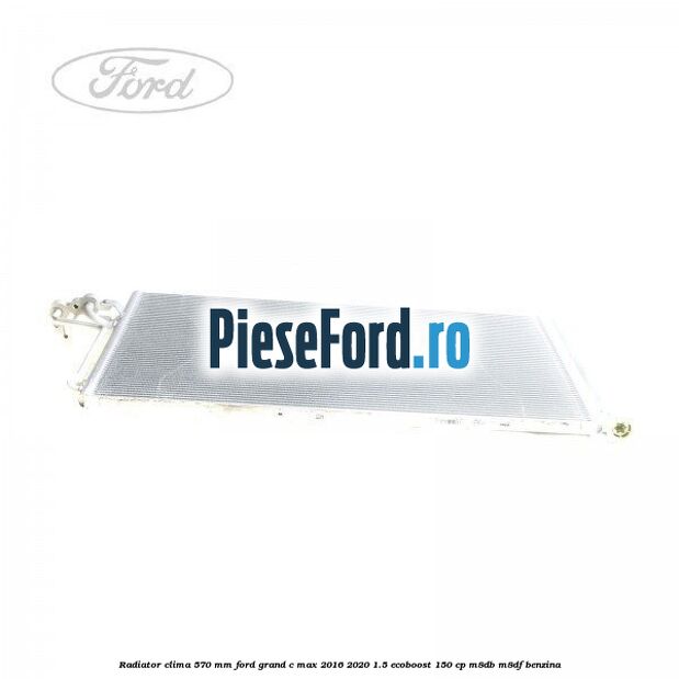 Radiator clima 570 mm Ford Grand C-Max 2016-2020 1.5 EcoBoost 150 cp M8DB, M8DF benzina