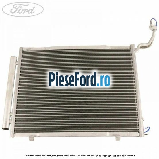 Radiator clima 590 mm Ford Fiesta 2017-2023 1.0 EcoBoost 101 cp SFJE, SFJF, SFJH, SFJJ, SFJK, SFJN benzina