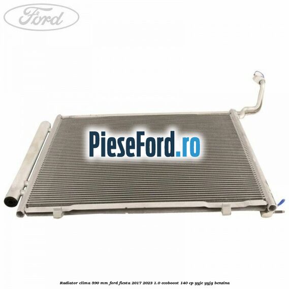 Radiator clima 590 mm Ford Fiesta 2017-2023 1.0 EcoBoost 140 cp YYJE, YYJG benzina