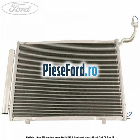 Radiator clima 590 mm Ford Puma 2020-2023 1.0 EcoBoost mHEV 125 cp B7JA, B7JB Hybrid