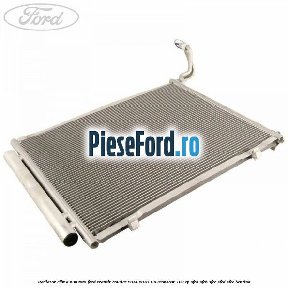 Radiator clima 590 mm Ford Transit Courier 2014-2018 1.0 EcoBoost 100 cp SFCA, SFCB, SFCC, SFCD, SFCE benzina