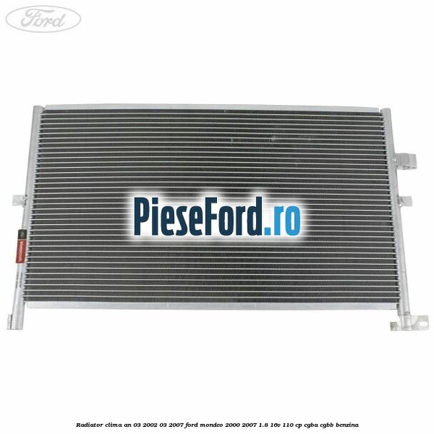 Radiator clima an 03/2002-03/2007 Ford Mondeo 2000-2007 1.8 16V 110 cp CGBA, CGBB benzina