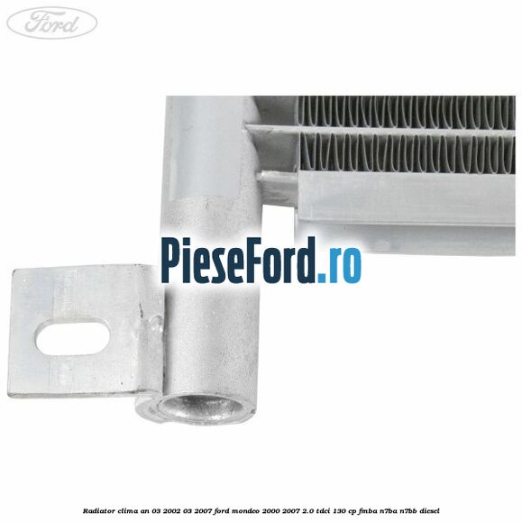 Radiator clima an 03/2002-03/2007 Ford Mondeo 2000-2007 2.0 TDCi 130 cp Radiator clima an 03/2002-03/2007 Ford Mondeo 2000-2007 2.0 TDCi 130 cp FMBA, N7BA, N7BB diesel