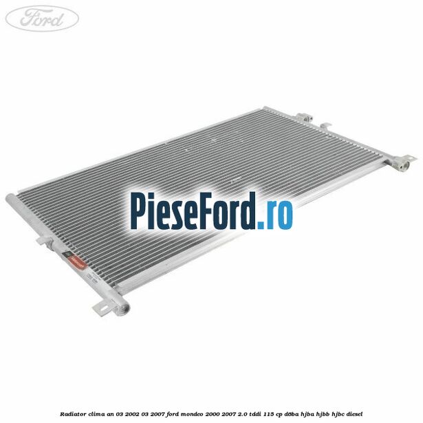 Radiator clima an 03/2002-03/2007 Ford Mondeo 2000-2007 2.0 TDDI 115 cp D6BA, HJBA, HJBB, HJBC diesel