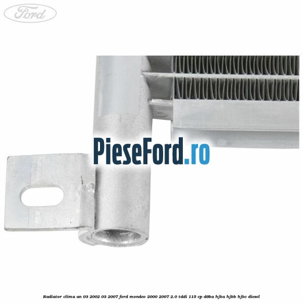 Radiator clima an 03/2002-03/2007 Ford Mondeo 2000-2007 2.0 TDDI 115 cp D6BA, HJBA, HJBB, HJBC diesel
