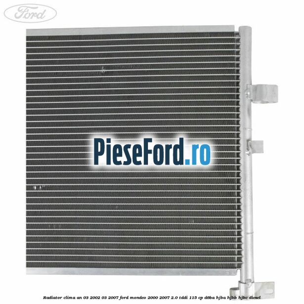 Radiator clima an 03/2002-03/2007 Ford Mondeo 2000-2007 2.0 TDDI 115 cp D6BA, HJBA, HJBB, HJBC diesel
