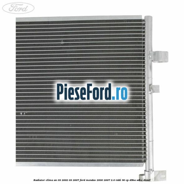 Radiator clima an 03/2002-03/2007 Ford Mondeo 2000-2007 2.0 TDDI 90 cp D5BA, SDBA diesel
