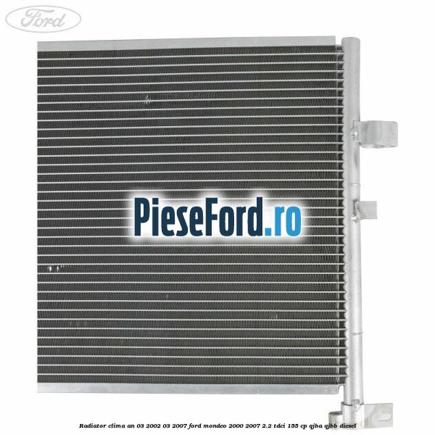 Radiator clima an 03/2002-03/2007 Ford Mondeo 2000-2007 2.2 TDCi 155 cp QJBA, QJBB diesel