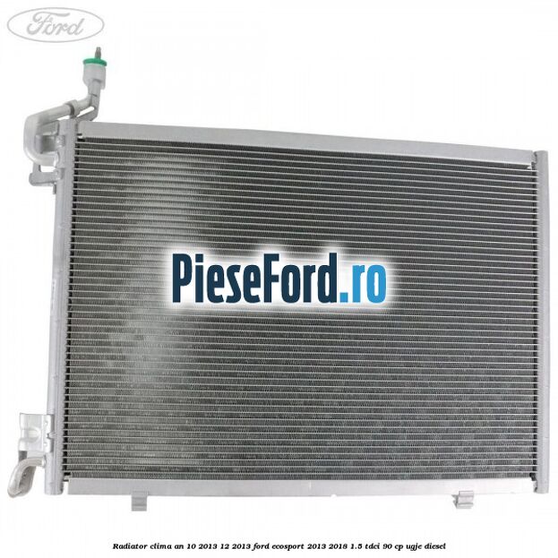 Radiator clima an 10/2013-12/2013 Ford EcoSport 2013-2018 1.5 TDCi 90 cp UGJE diesel