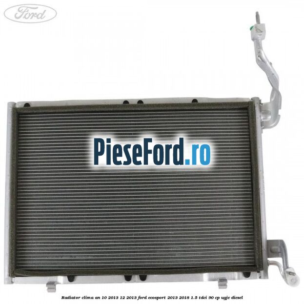 Radiator clima an 10/2013-12/2013 Ford EcoSport 2013-2018 1.5 TDCi 90 cp UGJE diesel