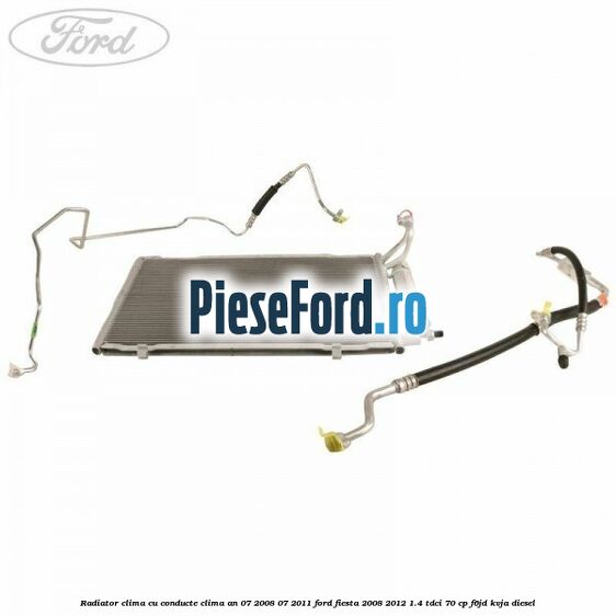 Radiator clima cu conducte clima an 07/2008-07/2011 Ford Fiesta 2008-2012 1.4 TDCi 70 cp Radiator clima cu conducte clima an 07/2008-07/2011 Ford Fiesta 2008-2012 1.4 TDCi 70 cp F6JD, KVJA diesel