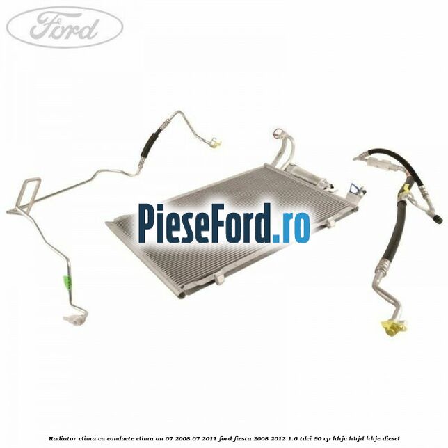 Radiator clima cu conducte clima an 07/2008-07/2011 Ford Fiesta 2008-2012 1.6 TDCi 90 cp Radiator clima cu conducte clima an 07/2008-07/2011 Ford Fiesta 2008-2012 1.6 TDCi 90 cp HHJC, HHJD, HHJE diesel