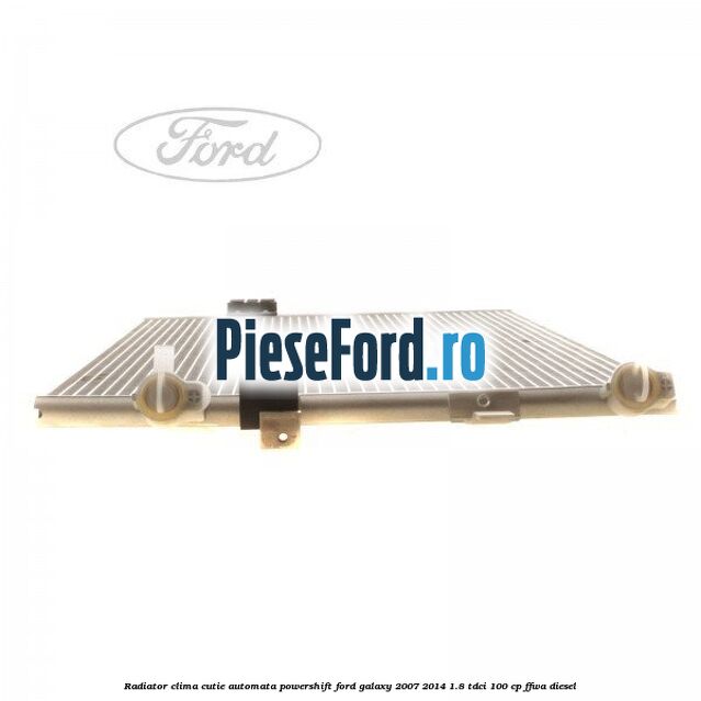 Radiator clima cutie automata Powershift Ford Galaxy 2007-2014 1.8 TDCi 100 cp Radiator clima cutie automata Powershift Ford Galaxy 2007-2014 1.8 TDCi 100 cp FFWA diesel