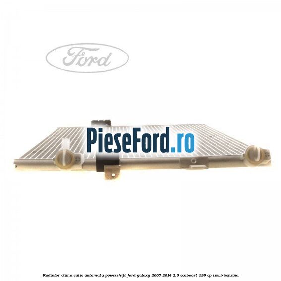 Radiator clima cutie automata Powershift Ford Galaxy 2007-2014 2.0 EcoBoost 199 cp TNWB benzina