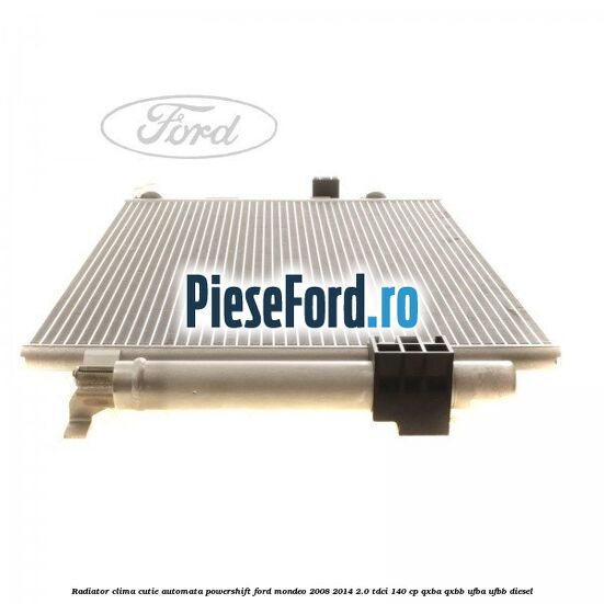 Radiator clima cutie automata Powershift Ford Mondeo 2008-2014 2.0 TDCi 140 cp QXBA, QXBB, UFBA, UFBB diesel