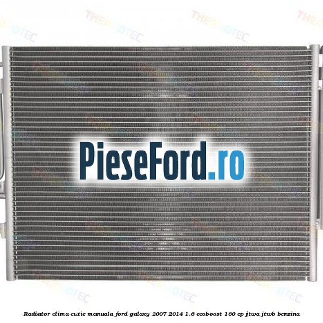 Radiator clima cutie manuala Ford Galaxy 2007-2014 1.6 EcoBoost 160 cp JTWA, JTWB benzina