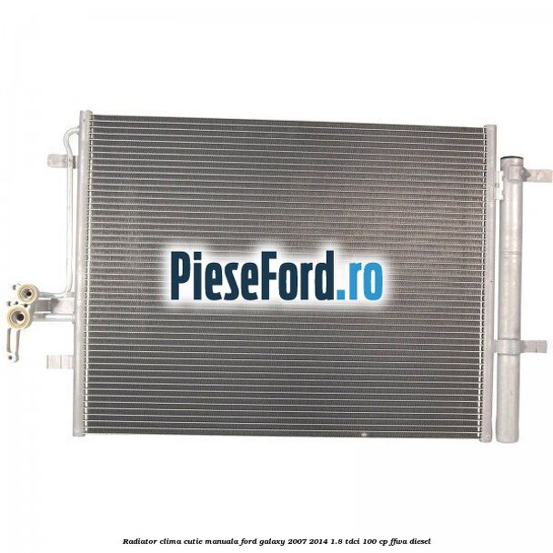 Radiator clima cutie manuala Ford Galaxy 2007-2014 1.8 TDCi 100 cp FFWA diesel