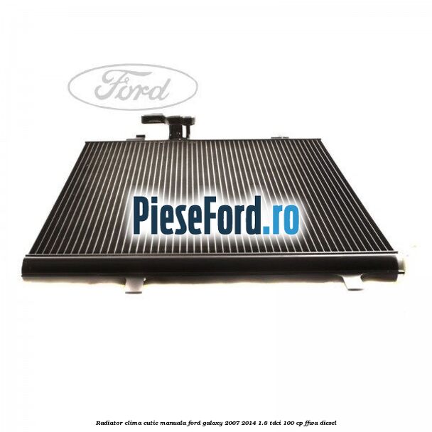 Radiator clima cutie manuala Ford Galaxy 2007-2014 1.8 TDCi 100 cp FFWA diesel