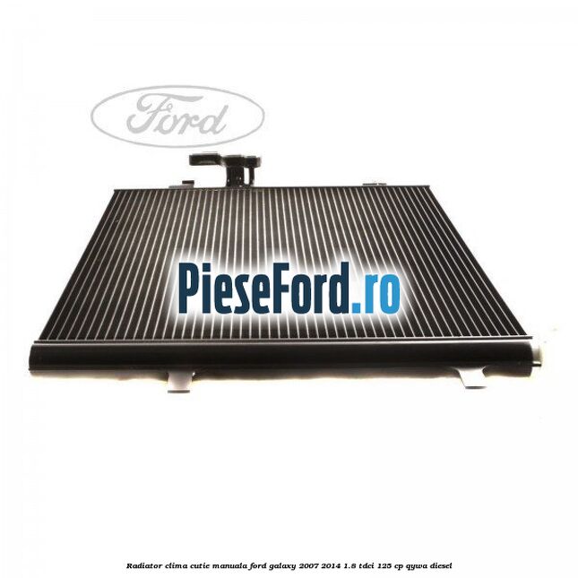 Radiator clima cutie manuala Ford Galaxy 2007-2014 1.8 TDCi 125 cp QYWA diesel