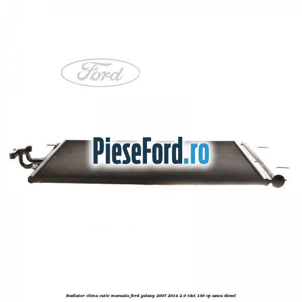 Radiator clima cutie manuala Ford Galaxy 2007-2014 2.0 TDCi 130 cp Radiator clima cutie manuala Ford Galaxy 2007-2014 2.0 TDCi 130 cp AZWA diesel