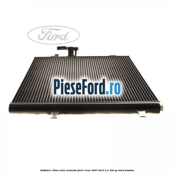 Radiator clima cutie manuala Ford S-Max 2007-2014 2.3 160 cp SEWA benzina