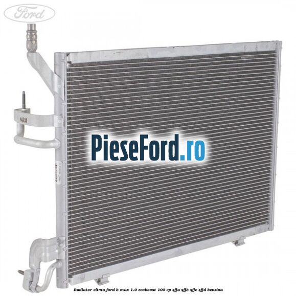 Radiator clima Ford B-Max 1.0 EcoBoost 100 cp SFJA, SFJB, SFJC, SFJD benzina