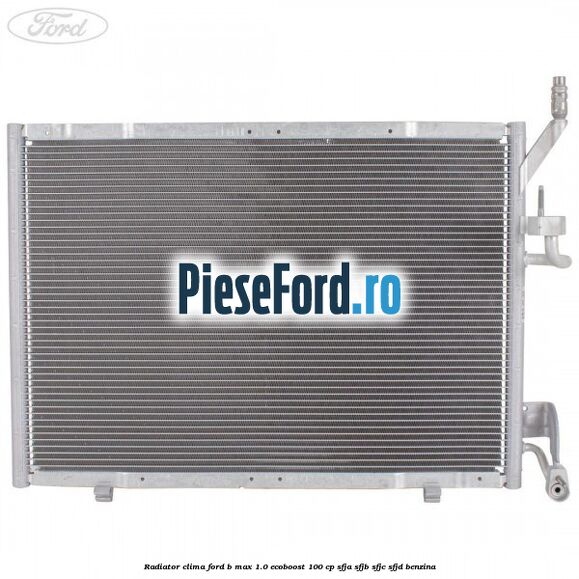 Radiator clima Ford B-Max 1.0 EcoBoost 100 cp SFJA, SFJB, SFJC, SFJD benzina