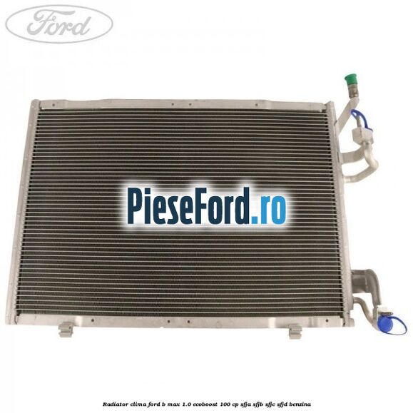 Radiator clima Ford B-Max 1.0 EcoBoost 100 cp SFJA, SFJB, SFJC, SFJD benzina