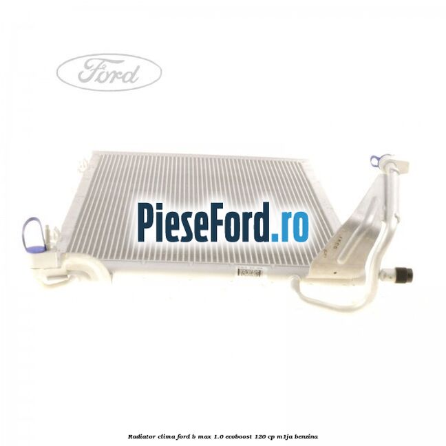 Radiator clima Ford B-Max 1.0 EcoBoost 120 cp M1JA benzina