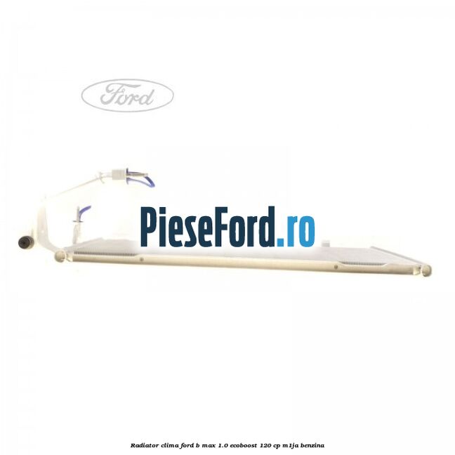 Radiator clima Ford B-Max 1.0 EcoBoost 120 cp M1JA benzina