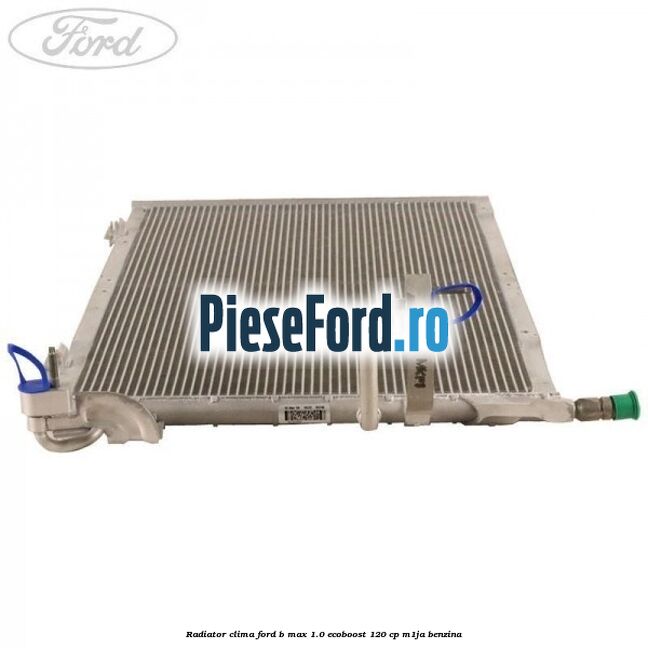 Radiator clima Ford B-Max 1.0 EcoBoost 120 cp M1JA benzina