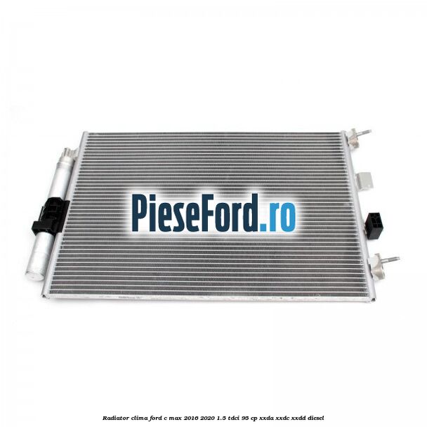 Radiator clima Ford C-Max 2016-2020 1.5 TDCi 95 cp XXDA, XXDC, XXDD diesel