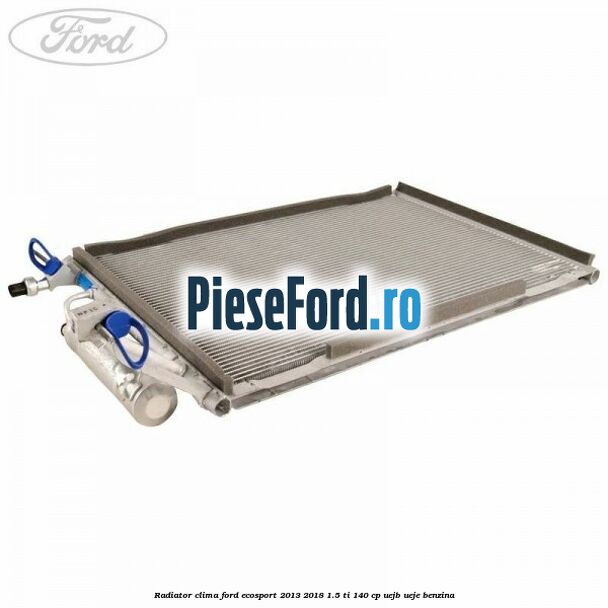Radiator clima Ford EcoSport 2013-2018 1.5 Ti 140 cp UEJB, UEJE benzina