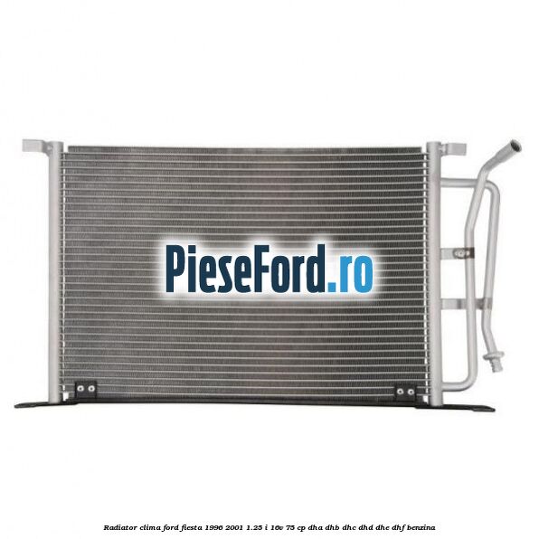 Radiator clima Ford Fiesta 1996-2001 1.25 i 16V 75 cp Radiator clima Ford Fiesta 1996-2001 1.25 i 16V 75 cp DHA, DHB, DHC, DHD, DHE, DHF benzina